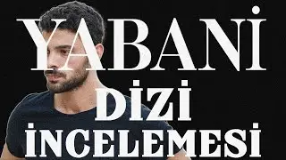 "Yabani" dizisi neden güncel dönemin en iyi dizisi?