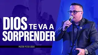 Dios te va a sorprender - Pastor Peter Josue
