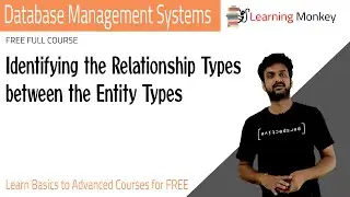 Identifying the Relationship Types between the Entity Types || Lesson 12 || DBMS || Learning Monkey