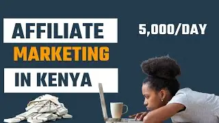 Affiliate Marketing for Beginners in Kenya 2022