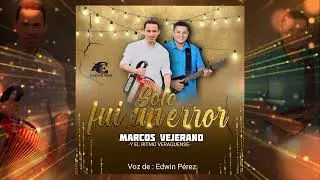 Marcos Vejerano.. Solo fui un error