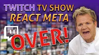 Twitch TV Show REACT META is OVER!