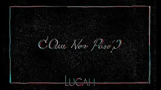 8. Lucah - ¿Qué Nos Pasó? (Audio Oficial)