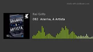 082: Aranha, A Artista