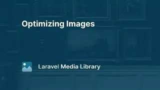 10. Optimizing Images - Laravel Media Library