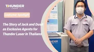 The Story of Jack and Dusit as Exclusive Agents for Thunder Laser in Thailand