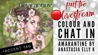 LIVESTREAM | Colouring in Amarantine Ana-elly K Part Two + Accent tag