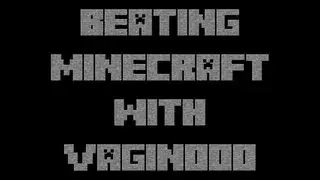 Beating Minecraft With Vaginooo | Episode 1