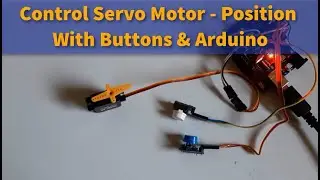 Arduino Control Servo Motor Position With Buttons