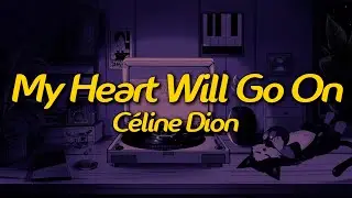 Céline Dion - My Heart Will Go On (Lyrics)