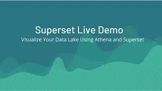 Superset Live Demo: Visualize Your Data Lake Using Athena and Superset