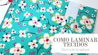 TUTORIAL DE SCRAPBOOK - TECIDO LAMINADO - SELMAH