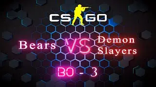 Semifinals BO-3 Bears VS Demon Slayers(Запись турнира)