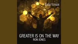 Greater Is on the Way (Radio Edit)