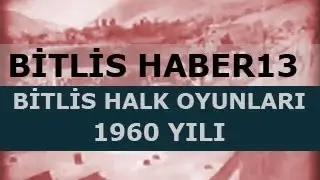 1960'lı Yıllarda Bitlis Halk Oyunları izle