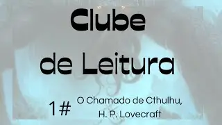 O chamado de Cthulhu, H. P. LOVECRAFT - CLUBE DE LEITURA