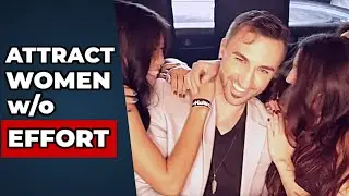 How To Attract Women Effortlessly (The core principles every guy needs to know)