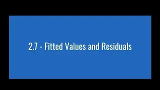 2.7 - Fitted Values and Residuals