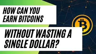 How can you earn bitcoins without wasting a single dollar?