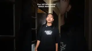 KETIKA KAKAK BAWA MAKANAN