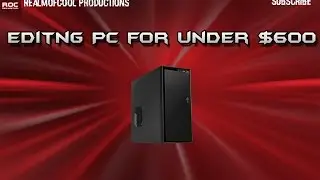 The Best Editing PC 2015 For Under $600