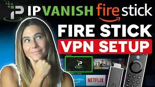 How to Use IPVanish on Fire TV Stick (Full Setup Guide for Streaming & Privacy)