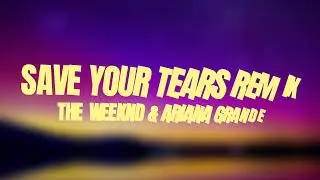 The Weeknd & Ariana Grande - Save Your Tears Remix (Lyrics)