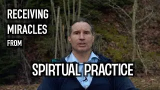 RECEIVING MIRACLES from Your Spiritual Practice