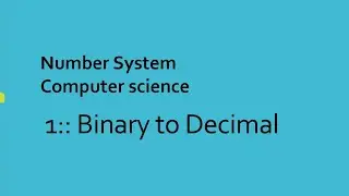 Number System 1 || Binary to Decimal conversion || Class 11 computer science