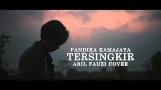 TERSINGKIR - PANDIKA KAMAJAYA ( ARIL FAUZI COVER )