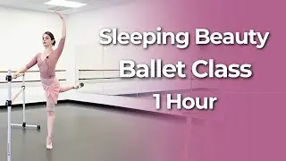 Sleeping Beauty Ballet Class | 1 Hour Intermediate-Advanced Ballet Technique Workout