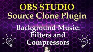 OBS Source Clone Plugin: Background Music: Filters & Compressors (2025)