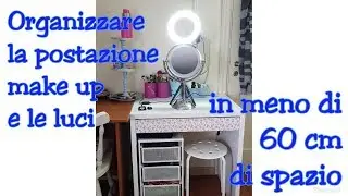 Organizzare la postazione make up e le luci in 60 cm