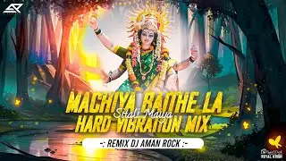 Machiya Baithala Shital Maiya | Jagaran | HARD VIBRESTION MIX | | DJ AMAN ROCK |