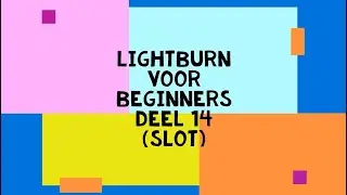 Lightburn voor beginners deel 14 slot