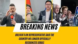 Bolivia's UN representative said the country no longer officially recognizes Israel