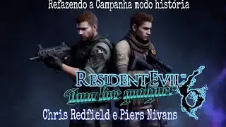 Resident Evil 6 : Refazendo Modo Historia, Chris Redfield E Piers Nivans #Parte2 (Uma Live Qualquer,