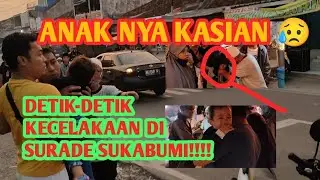 DETIK DETIK KECELAKAAN MOTOR DI SURADE SUKABUMI // SEBELUM MAGRIB , ANAKNYA KASIAN