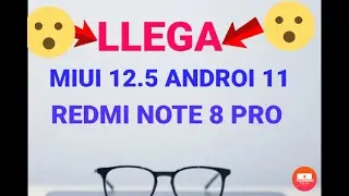 MIUI 12.5 Y ANDROID 11 LLEGA EN REDMI NOTE 8 PRO