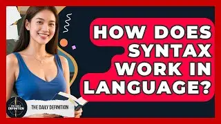 How Does Syntax Work In Language? - The Daily Definition
