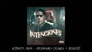 Almighty, Mora - Intenciones [Slowed + Reverb]