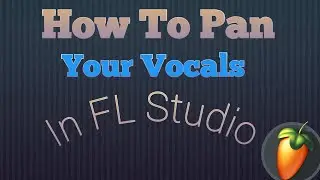 How To Pan Your Vocals In FL Studio