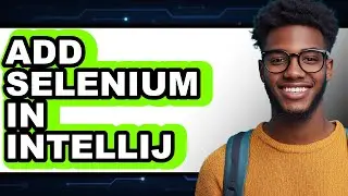 How to Add Selenium in IntelliJ - Easy Guide