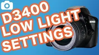 The Best Settings For Low Light Photos With The Nikon D3400