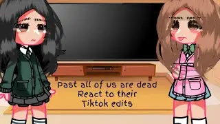 past all of us are dead reacts to their tiktok edits not original