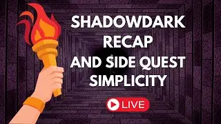 Shadow Dark Recap and Sidequest Simplicity