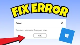 How to Fix Too Many Attempts Error in Roblox