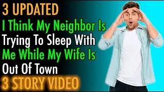 I Think My Neighbor Is Trying To Sleep With Me While My Wife Is Out Of Town