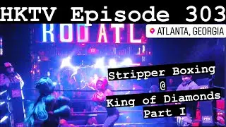 HKTV Episode 303: Stripper Boxing @ King of Diamonds Part I | Hasani Kidd
