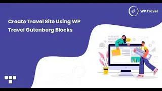 How to Create Travel Site using WP Travel Gutenberg Blocks?